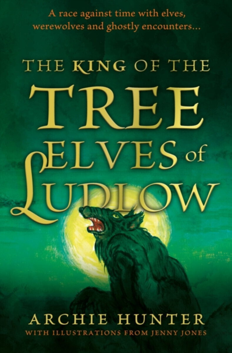 The King of the Tree Elves of Ludlow - Archie Hunter