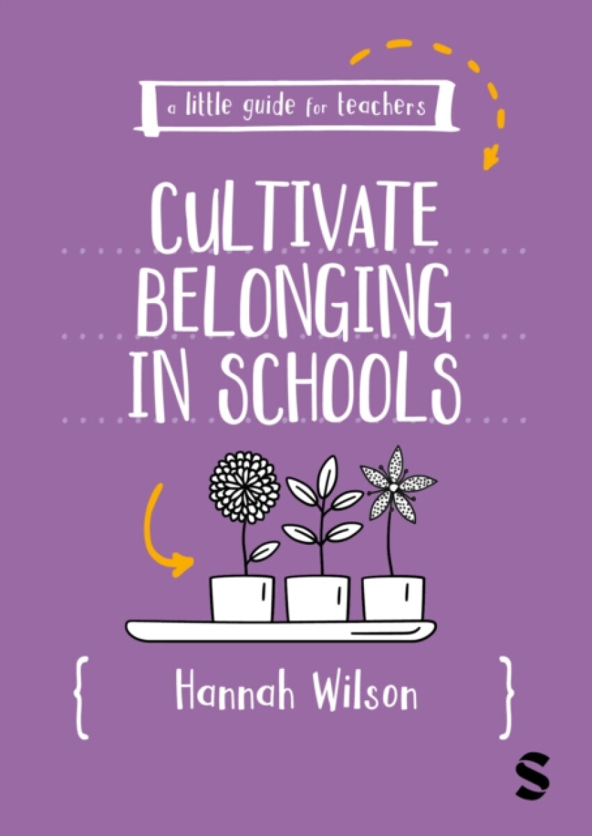 A Little Guide for Teachers: Cultivating Belonging in Schools - Hannah Wilson