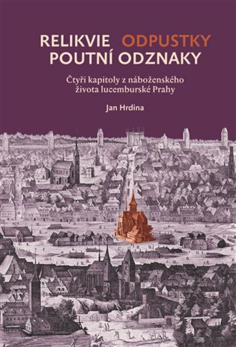 Relikvie - odpustky - poutní odznaky - Jan R. Hrdina