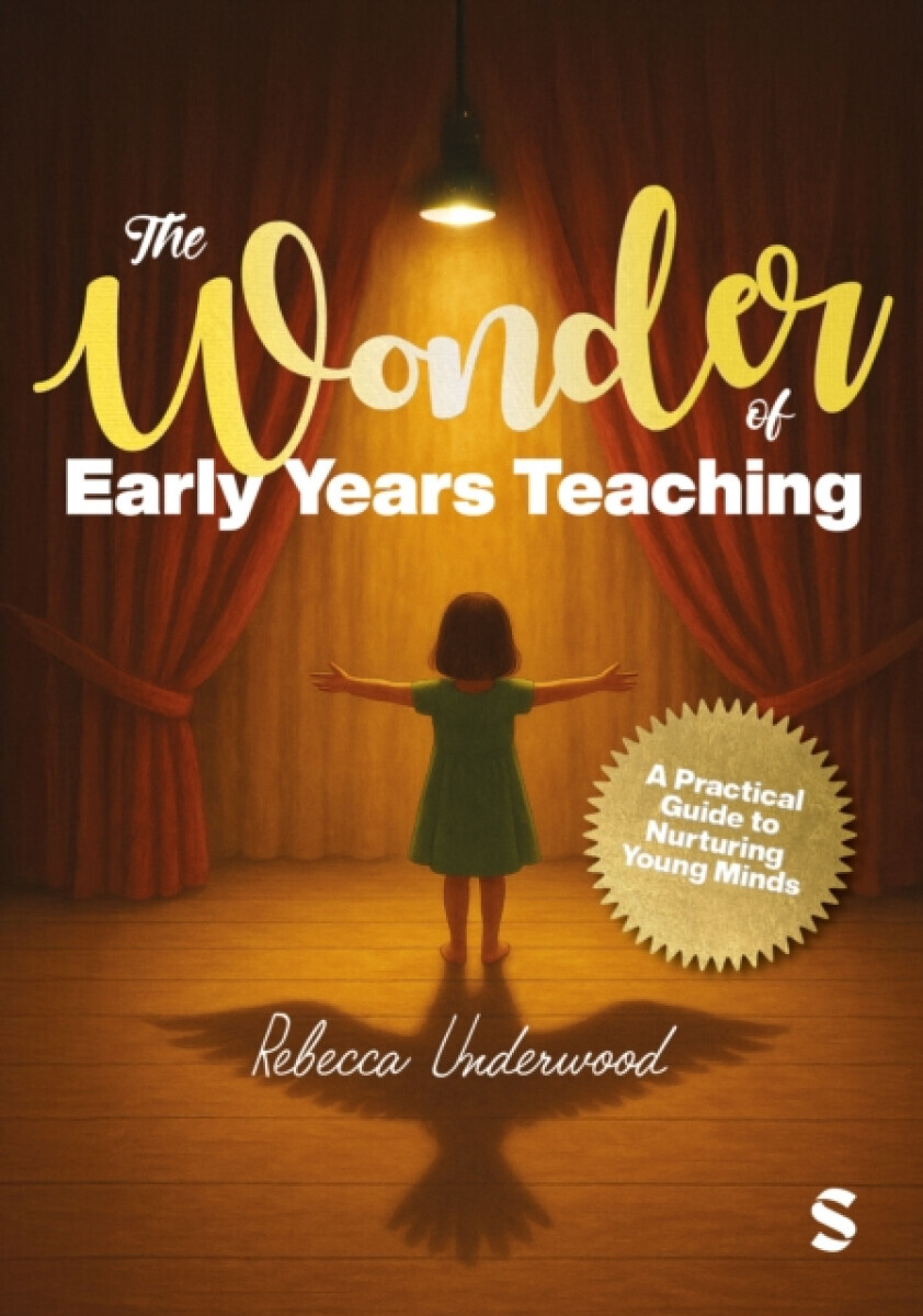 The Wonder of Early Years Teaching: A practical guide to nurturing young minds - Rebecca Underwood