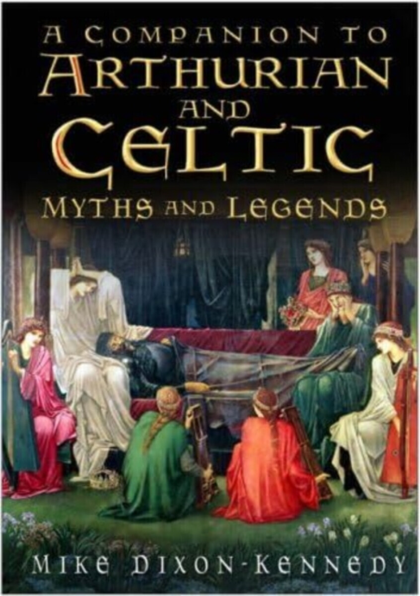 The Companion to Arthurian and Celtic Myths and Legends - Mike Dixon-Kennedy