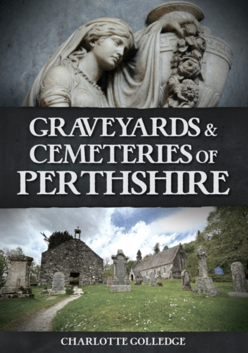 Graveyards and Cemeteries of Perthshire - Charlotte Golledge