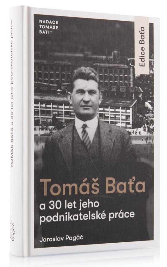 Tomáš Baťa a 30 let jeho podnikatelské práce