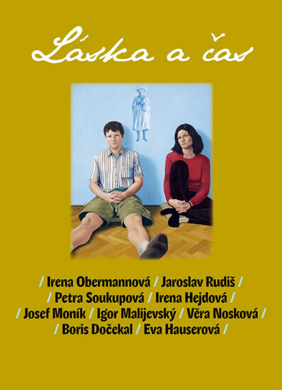 Láska a čas (poškozená) - Věra Nosková, Petra Soukupová, Jaroslav Rudiš, Eva Hauserová, Josef Moník, Boris Dočekal, Igor Malijevský, Irena Obermannová