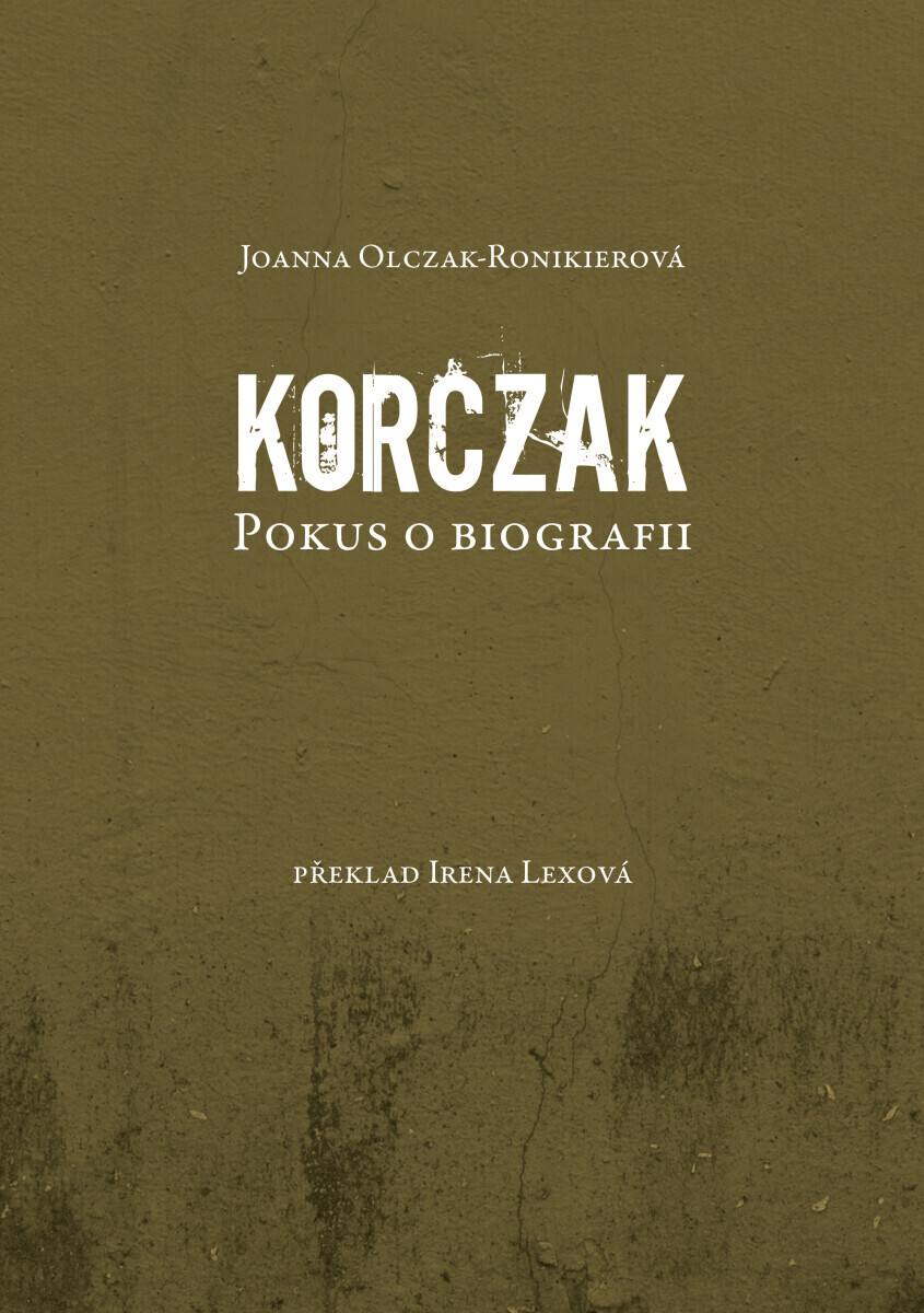 Korczak. Pokus o biografii - Joanna Olczak - Ronikierová