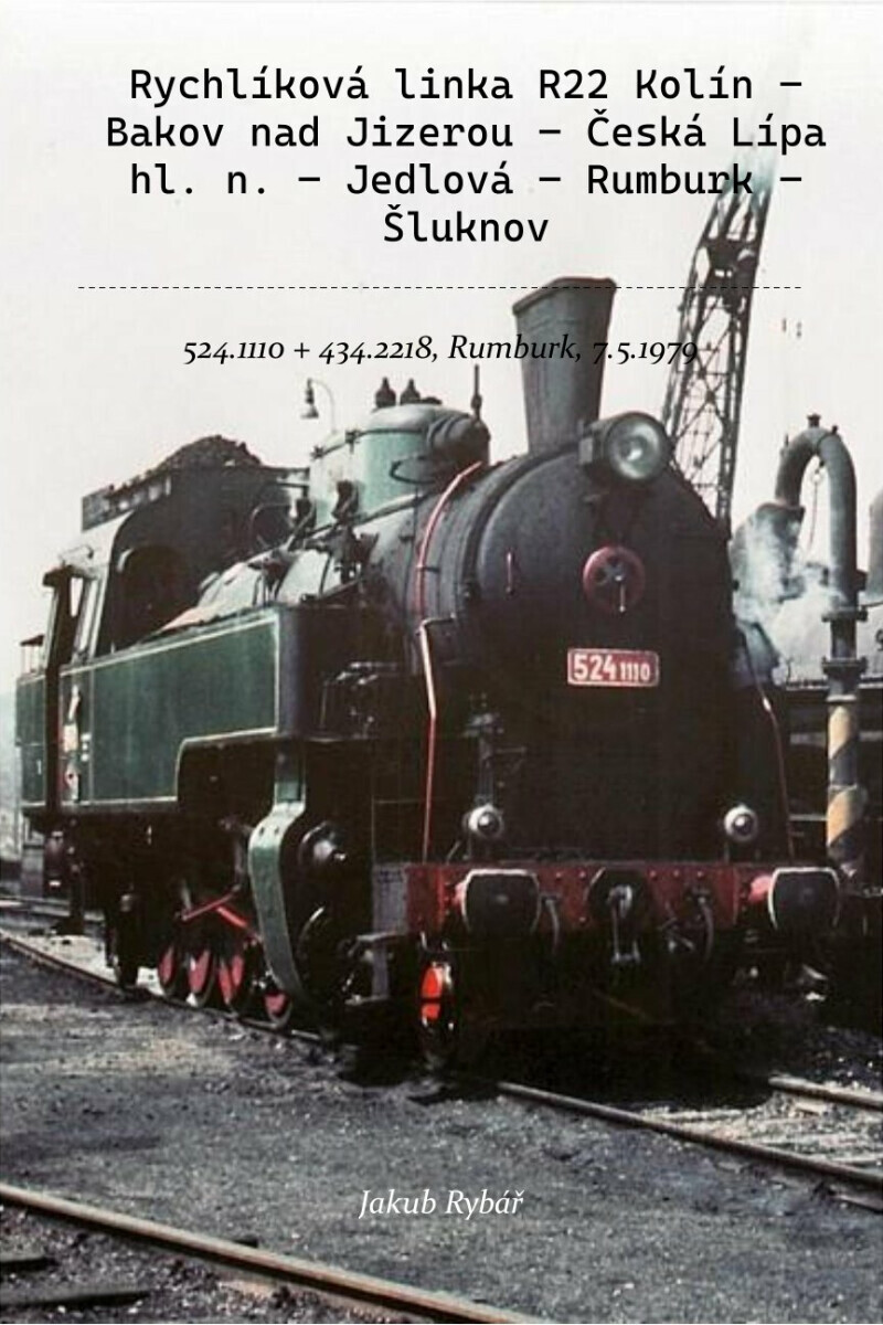 Rychlíková linka R22 Kolín – Bakov nad Jizerou – Česká Lípa hl. n. – Jedlová – Rumburk – Šluknov - Jakub Rybář