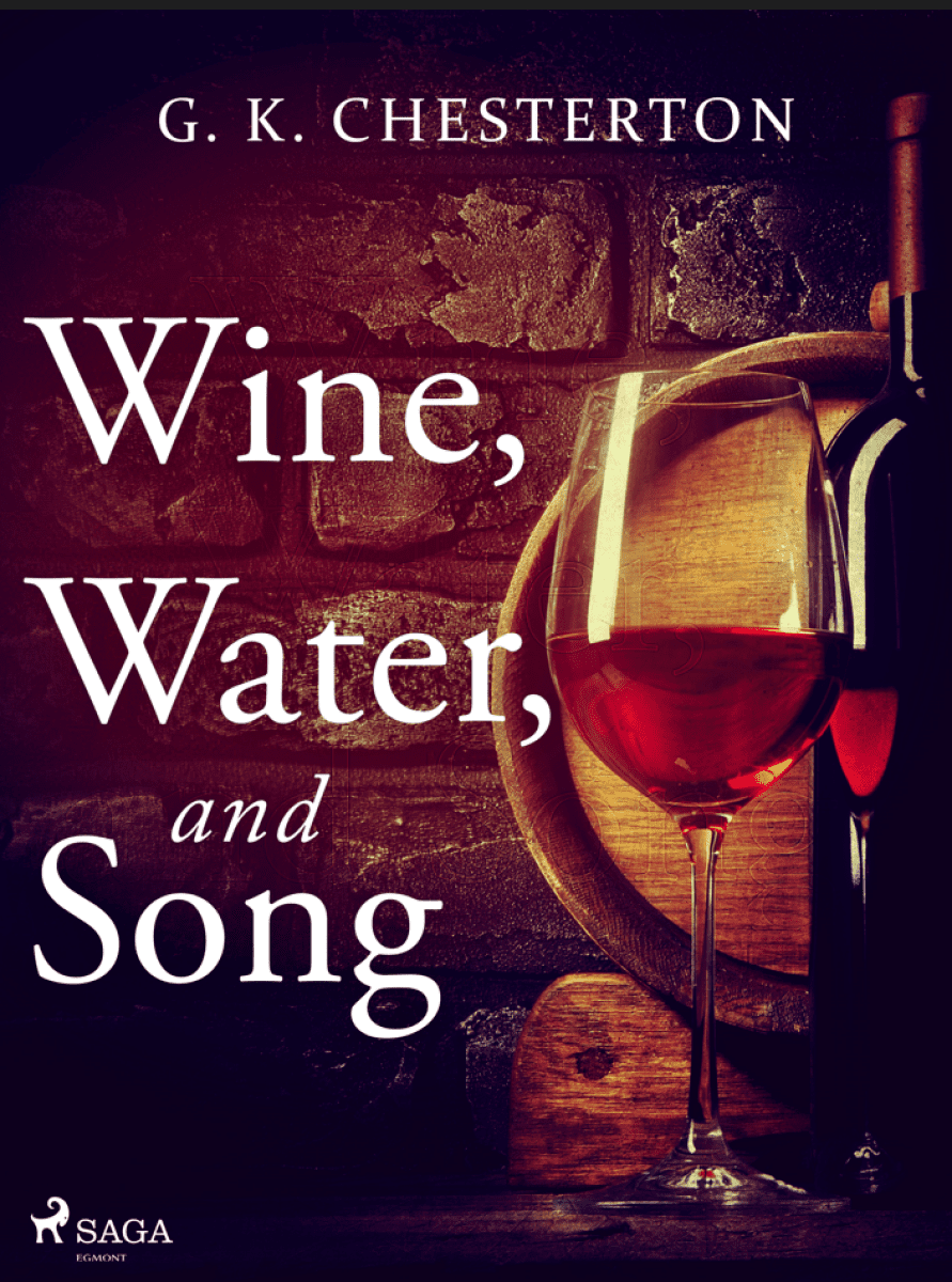 Wine, Water, and Song - Gilbert Keith Chesterton