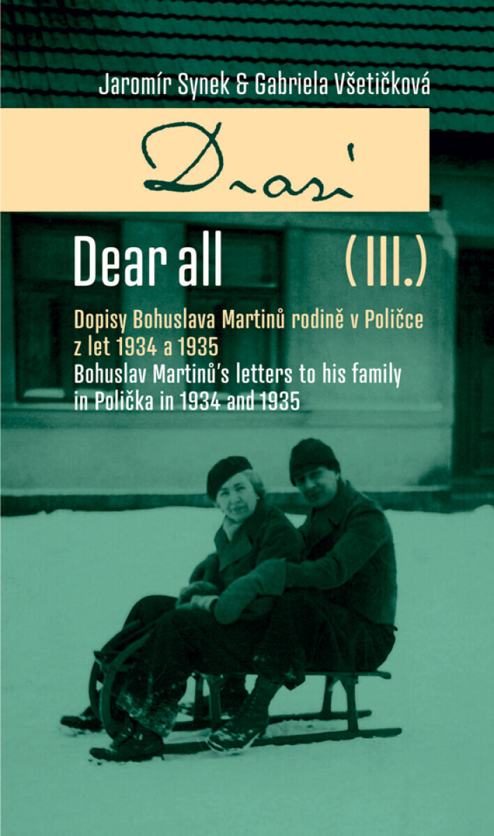 Dear All (III): Dopisy Bohuslava Martinů rodině v Poličce z let 1934 a 1935 - Jaromír Synek, Gabriela Všetičková