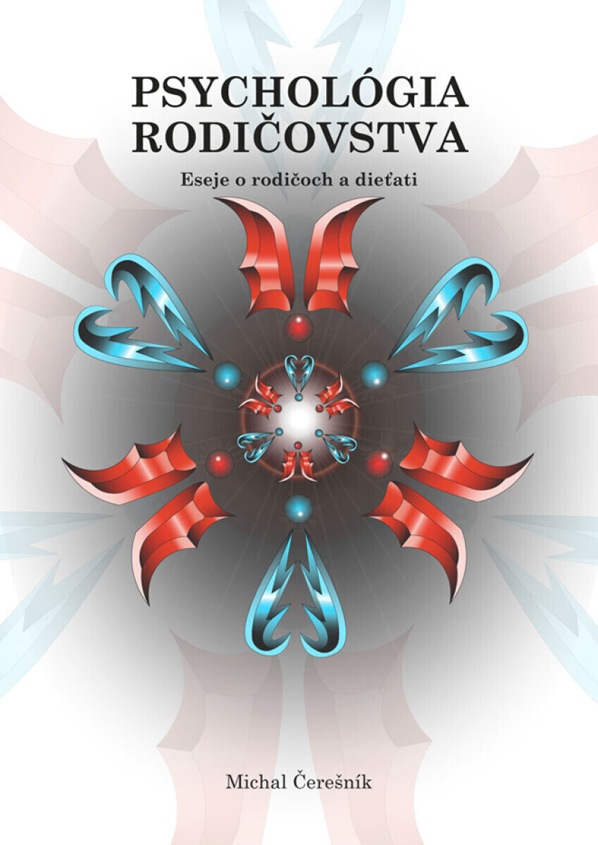 Psychológia rodičovstva: Eseje o rodičoch a dieťati - Michal Čerešník