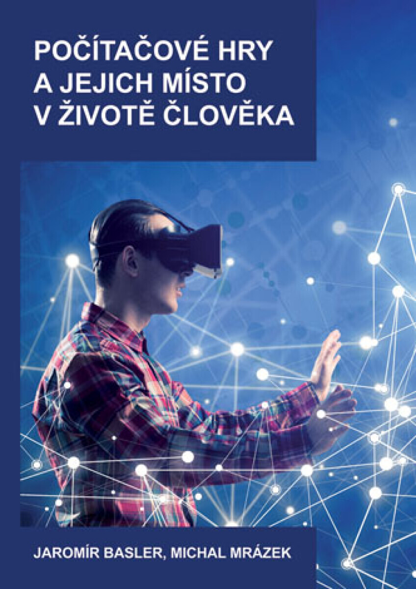 Počítačové hry a jejich místo v životě člověka - Michal Mrázek, Jaromír Basler