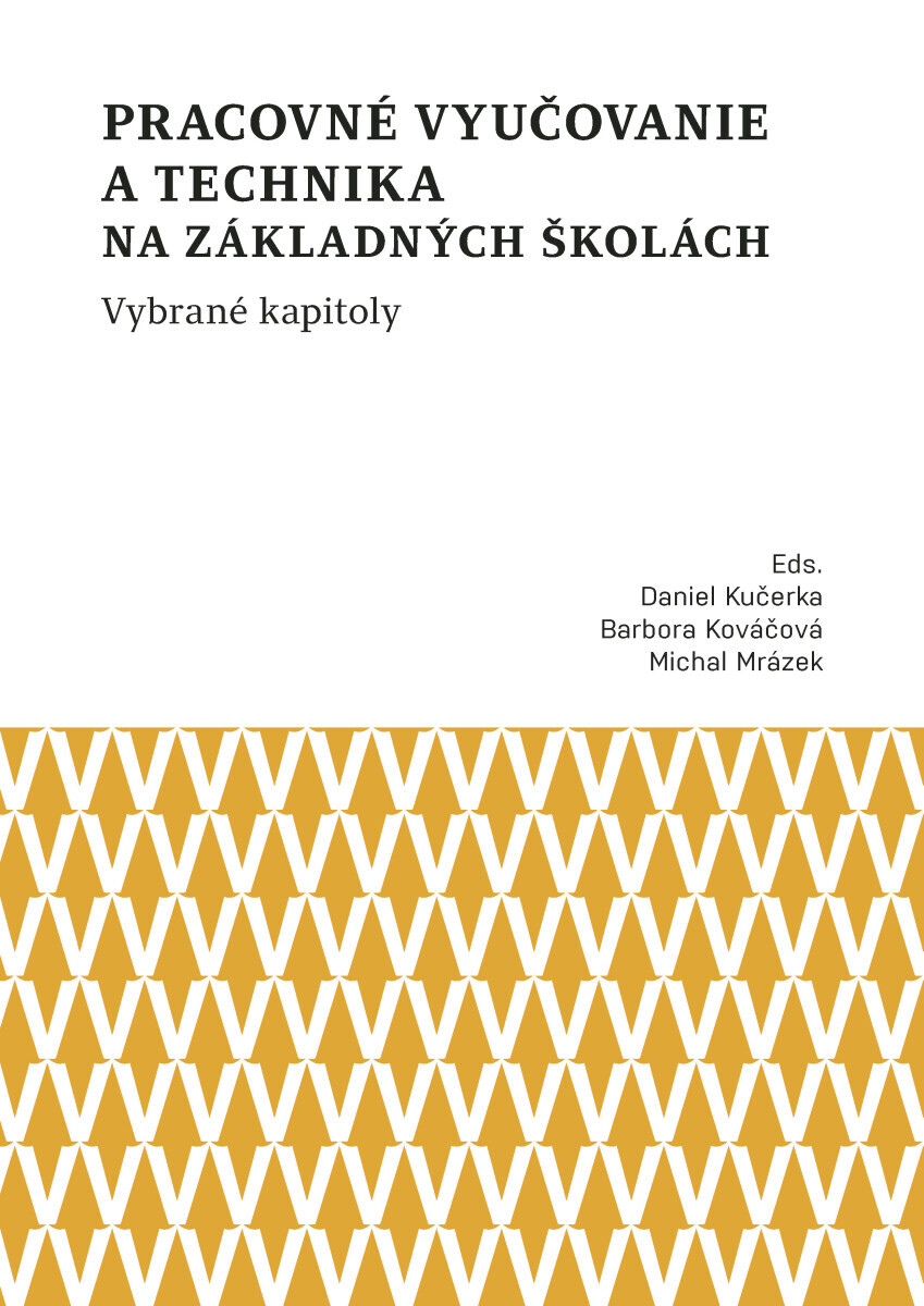 Pracovné vyučovanie a technika na základných školách. Vybrané kapitoly - Barbora Kováčová, Daniel Kučerka, Michal Mrázek