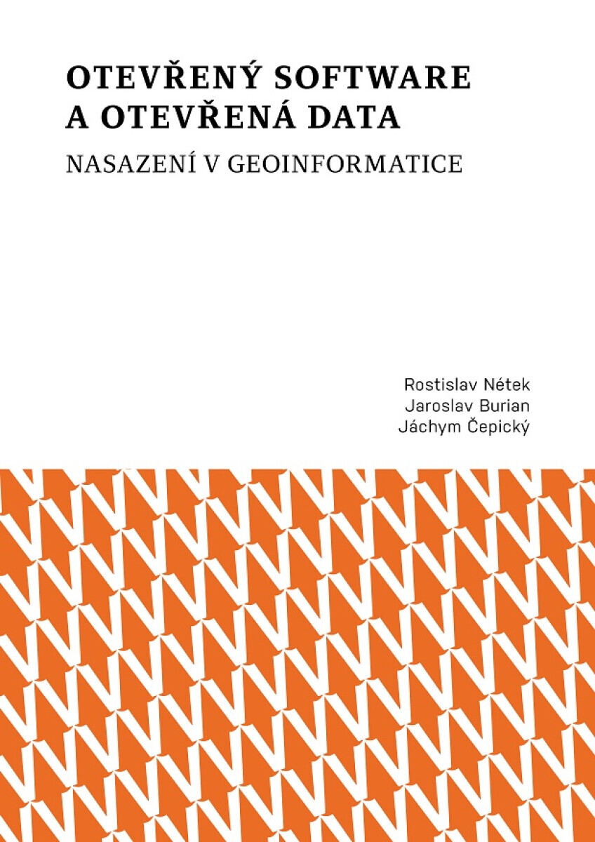 Otevřený software a otevřená data – nasazení v geoinformatice - Rostislav Nétek, Jaroslav Burian, Jáchym Čepický