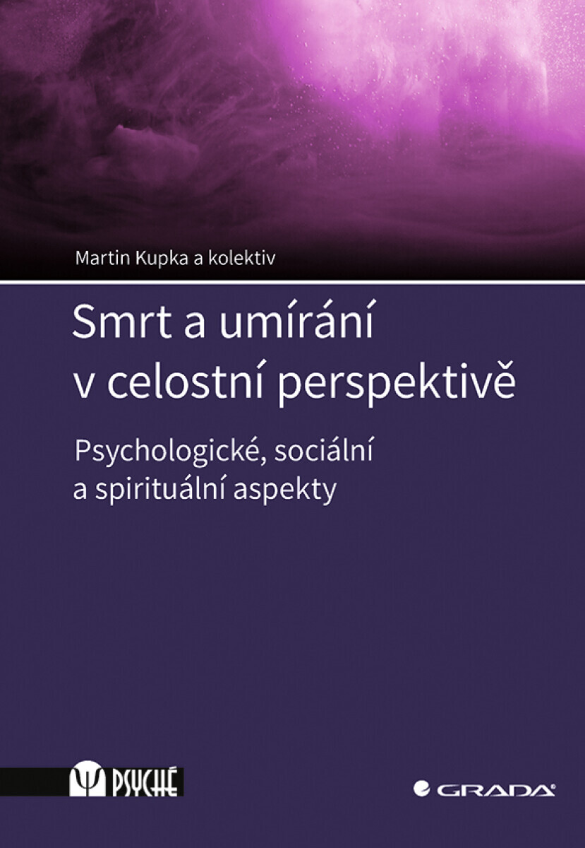 Smrt a umírání v celostní perspektivě - Martin Kupka, kolektiv autorů