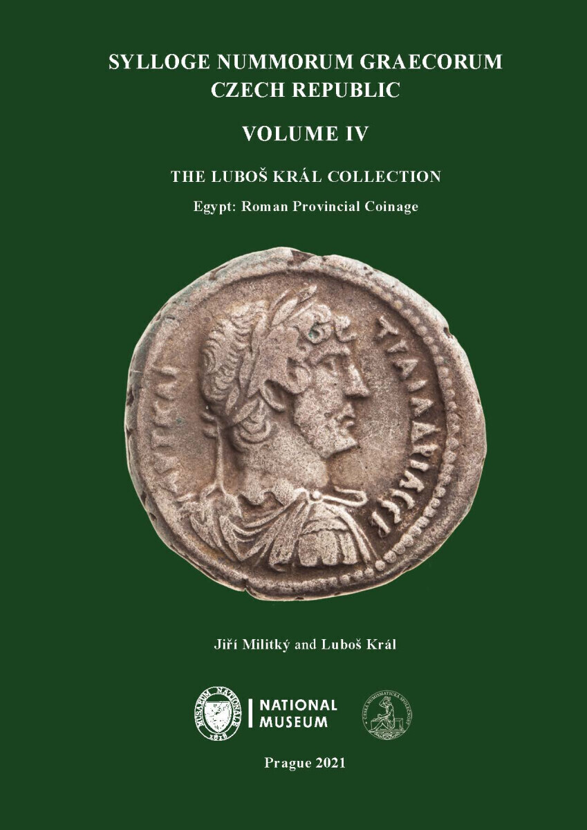 Sylloge Nummorum Graecorum. Czech Republic. Volume IV. The Luboš Král Collection. Egypt: Roman Provincial Coinage - Jiří Militký, Luboš Král