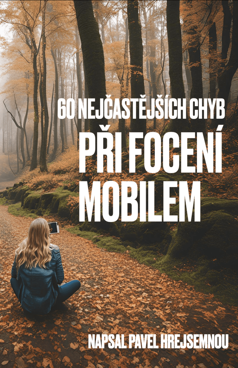 60 nejčastějších chyb při focení mobilem - Pavel Hrejsemnou
