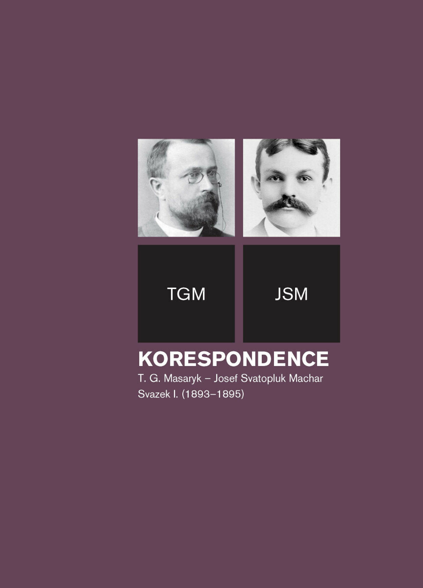 Korespondence T. G. Masaryk – Josef Svatopluk Machar, sv. 1. (1893–1895) - Petr Kotyk, Helena Kokešová, Irena Kraitlová