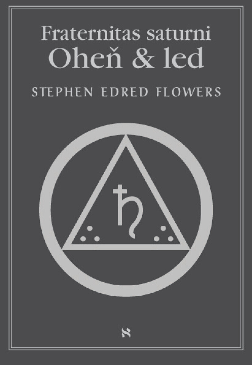 Fraternitas saturni. Oheň a led - Stephen Edred Flowers