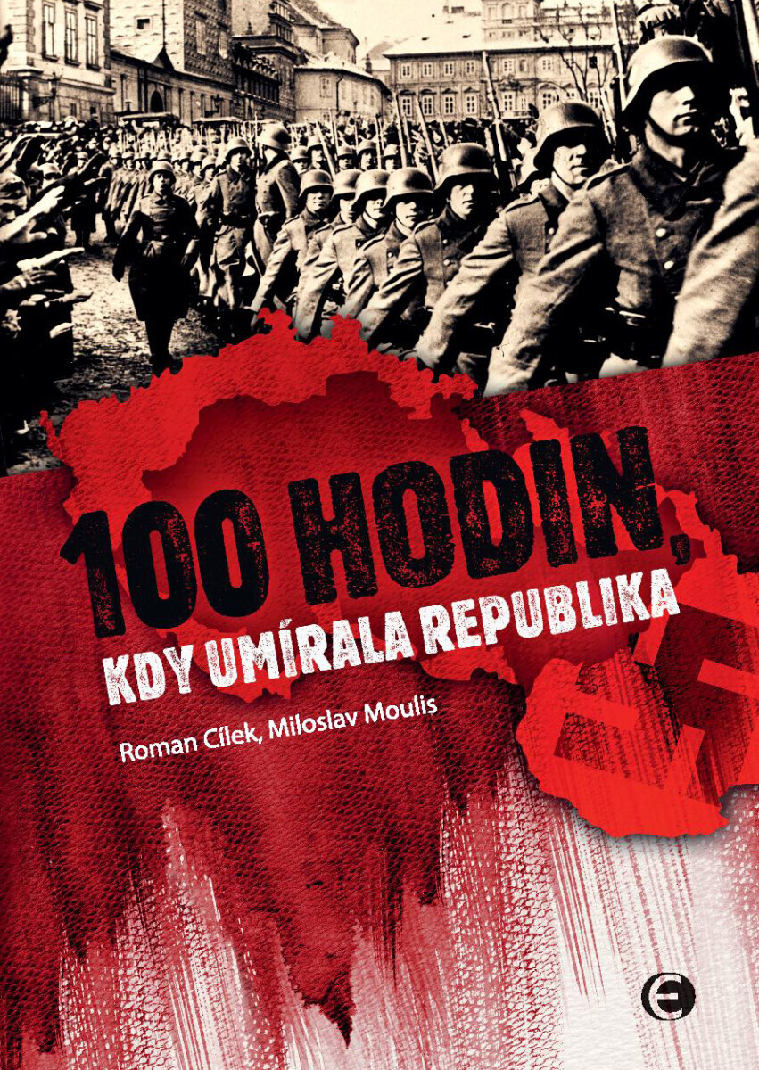 100 hodin, kdy umírala republika-2.vyd. - Roman Cílek, Miloslav Moulis