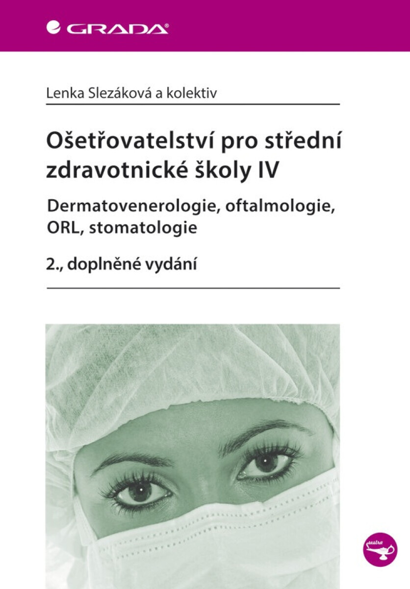 Ošetřovatelství pro střední zdravotnické školy IV - Dermatovenerologie, oftalmologie, ORL, stomatologie - Lenka Slezáková