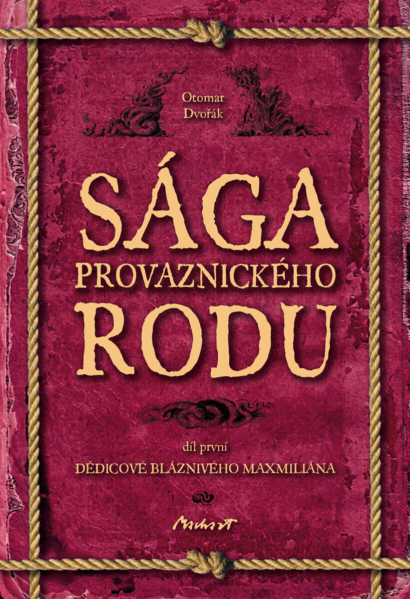 Sága provaznického rodu I - Dědicové bláznivého Maxmiliána - Otomar Dvořák