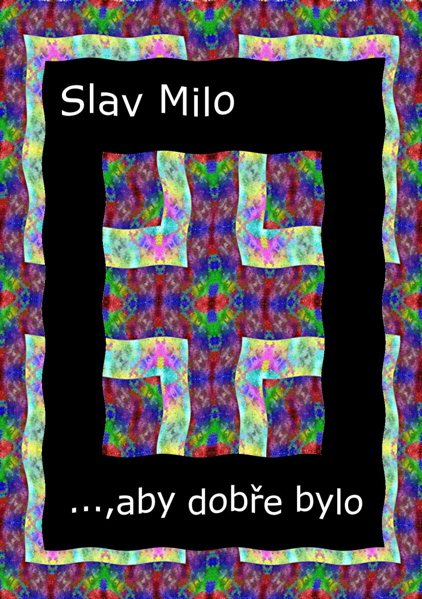 …, aby dobře bylo - Slav Milo