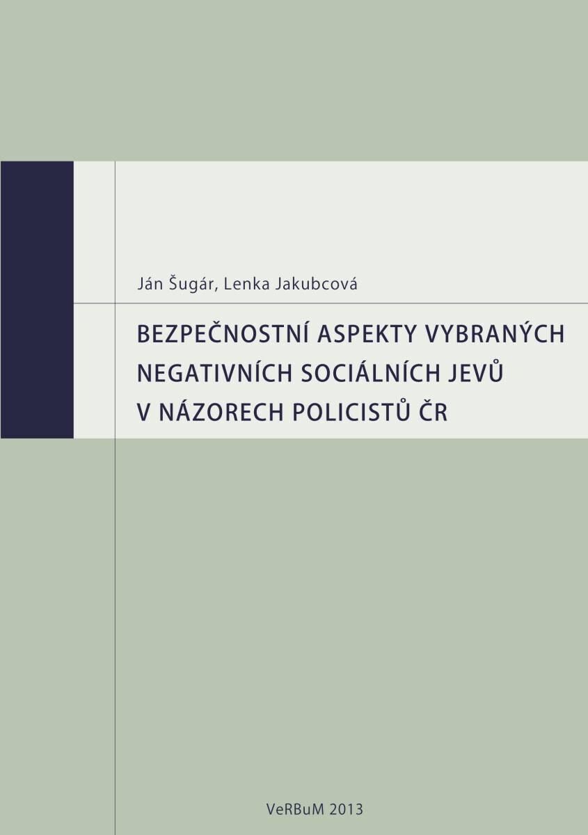 Bezpečnostní aspekty vybraných negativních sociálních jevů v názorech policistů ČR - Ján Šugár, Lenka Jakubcová