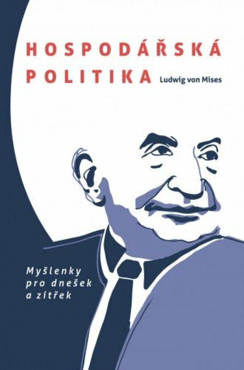 Hospodářská politika: Myšlenky pro dnešek a zítřek - Ludwig von Mises
