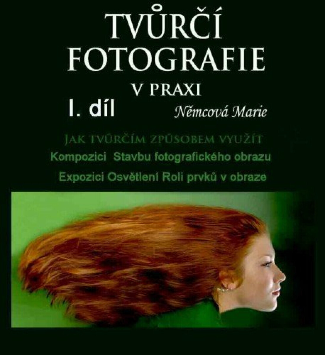 Tvůrčí fotografie v praxi I. díl - Marie Němcová
