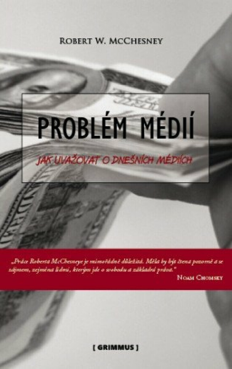 Problém médií. Jak uvažovat o dnešních médiích. - Robert McChesney