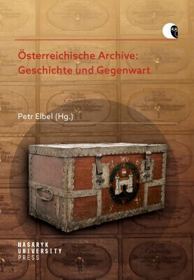 Österreichische Archive: Geschichte und Gegenwart - Heidemarie Bachhofer, Petr Elbel, Frank Bayard, Ulrike Denk