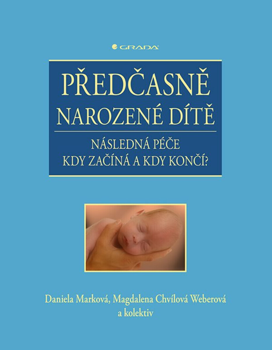 Předčasně narozené dítě - kolektiv autorů, Daniela Marková, Magdalena Chvílová Weberová