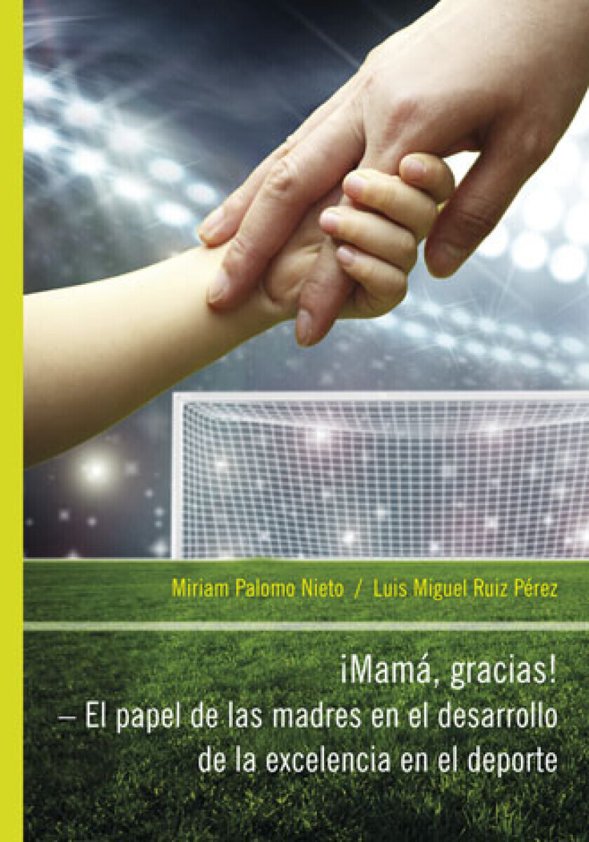 iMamá, Gracias! – El papel de las madres en el desarrollo de la excelencia en el deporte - Miriam Palomo Nieto, Luis Miguel Ruiz Pérez