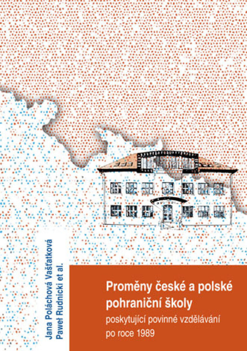 Proměny české a polské pohraniční školy poskytující povinné vzdělávání po r. 1989 - Jana Poláchová Vašťatková, Pawel Rudnicki