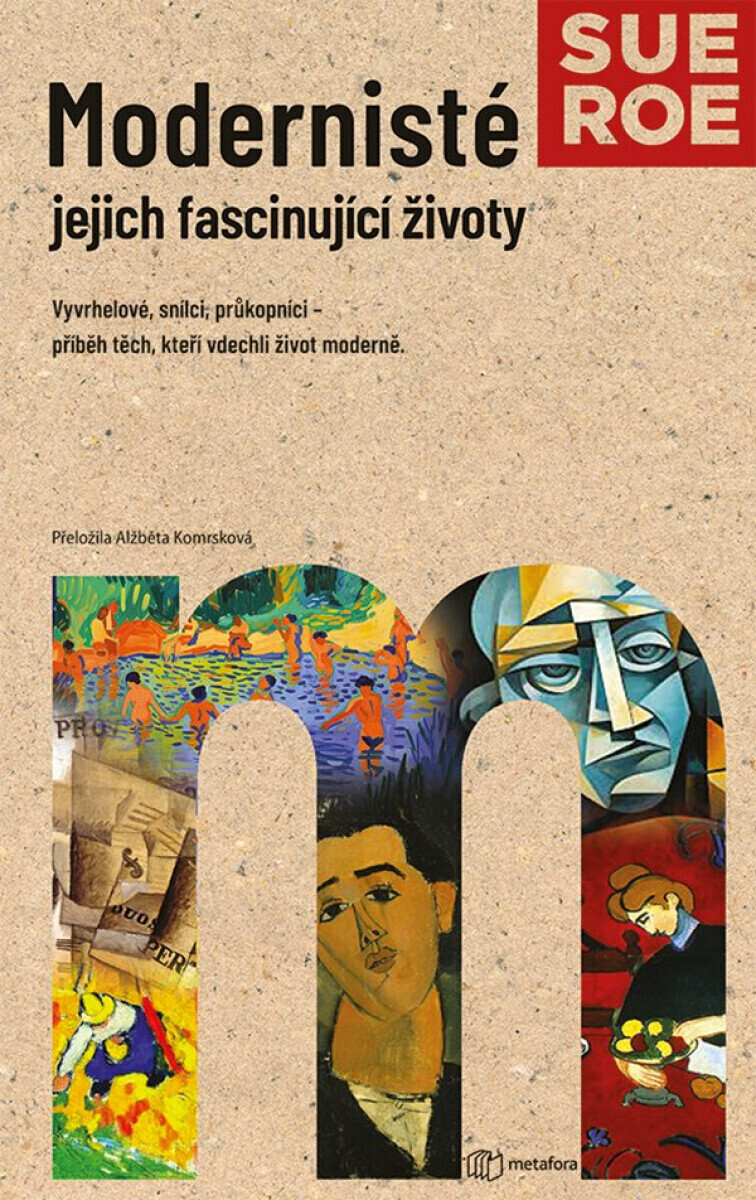 Modernisté - jejich fascinující životy - Sue Roeová