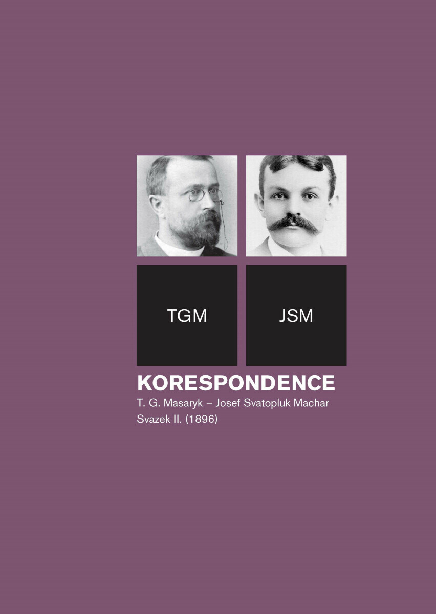Korespondence T. G. Masaryk – Josef Svatopluk Machar, sv. 2. (1896) - Helena Kokešová, Irena Kraitlová