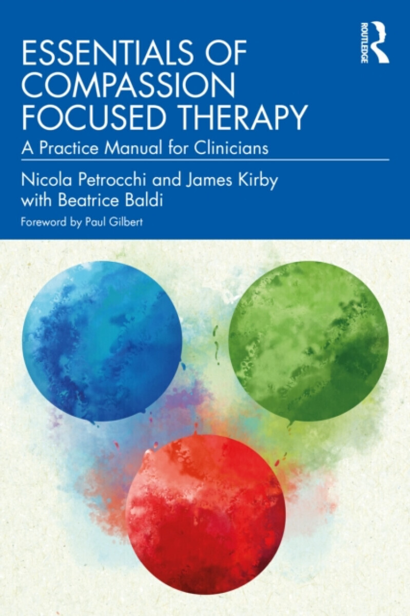 Essentials of Compassion Focused Therapy - James Kirby, Beatrice Baldi, Nicola  Petrocchi