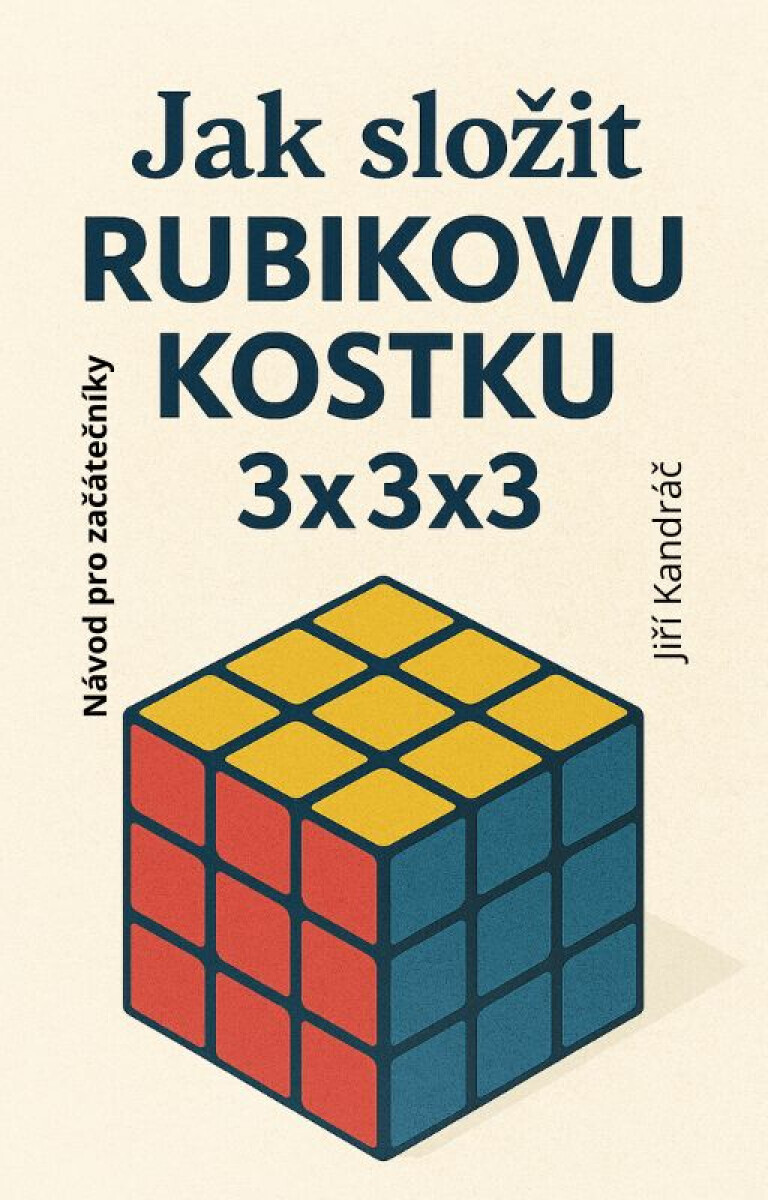 JAK SLOŽIT RUBIKOVU KOSTKU 3x3x3 - Jiří Kandráč