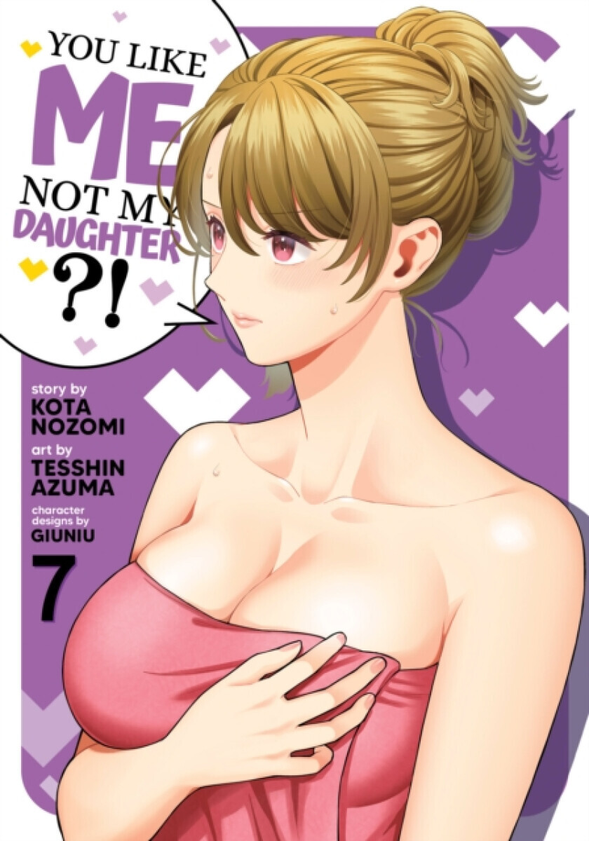 You Like Me, Not My Daughter?! (Manga) Vol. 7 - Kota Nozomi