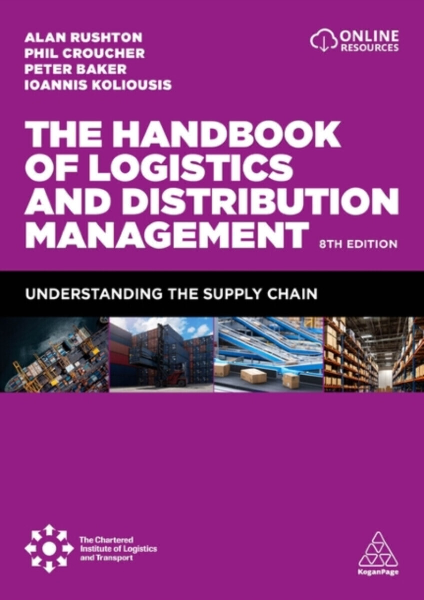 The Handbook of Logistics and Distribution Management - Alan Rushton, Professor Ioannis Koliousis, Phil Croucher, Dr Peter Baker