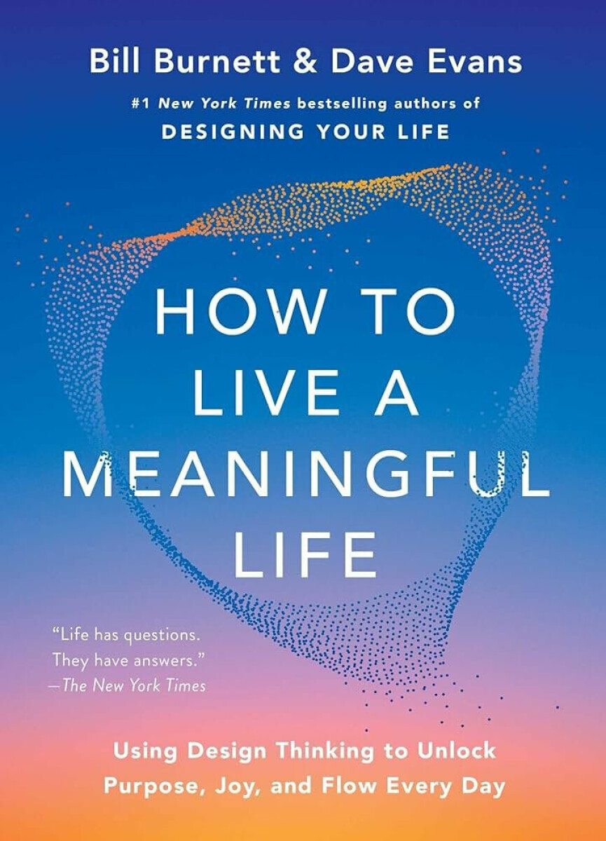 How to Live a Meaningful Life - Bill Burnett, Dave Evans