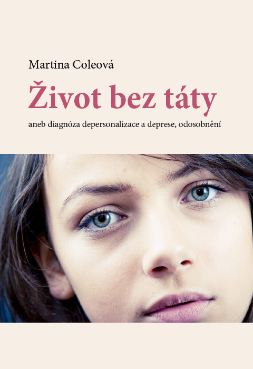Život bez táty aneb diagnóza depersonalizace a deprese, odosobnění - Martina Cole
