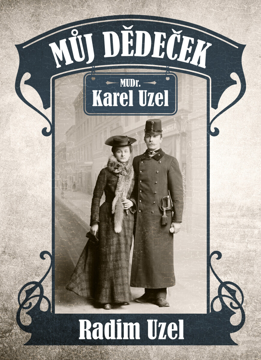 Můj dědeček MUDr. Karel Uzel - Radim Uzel