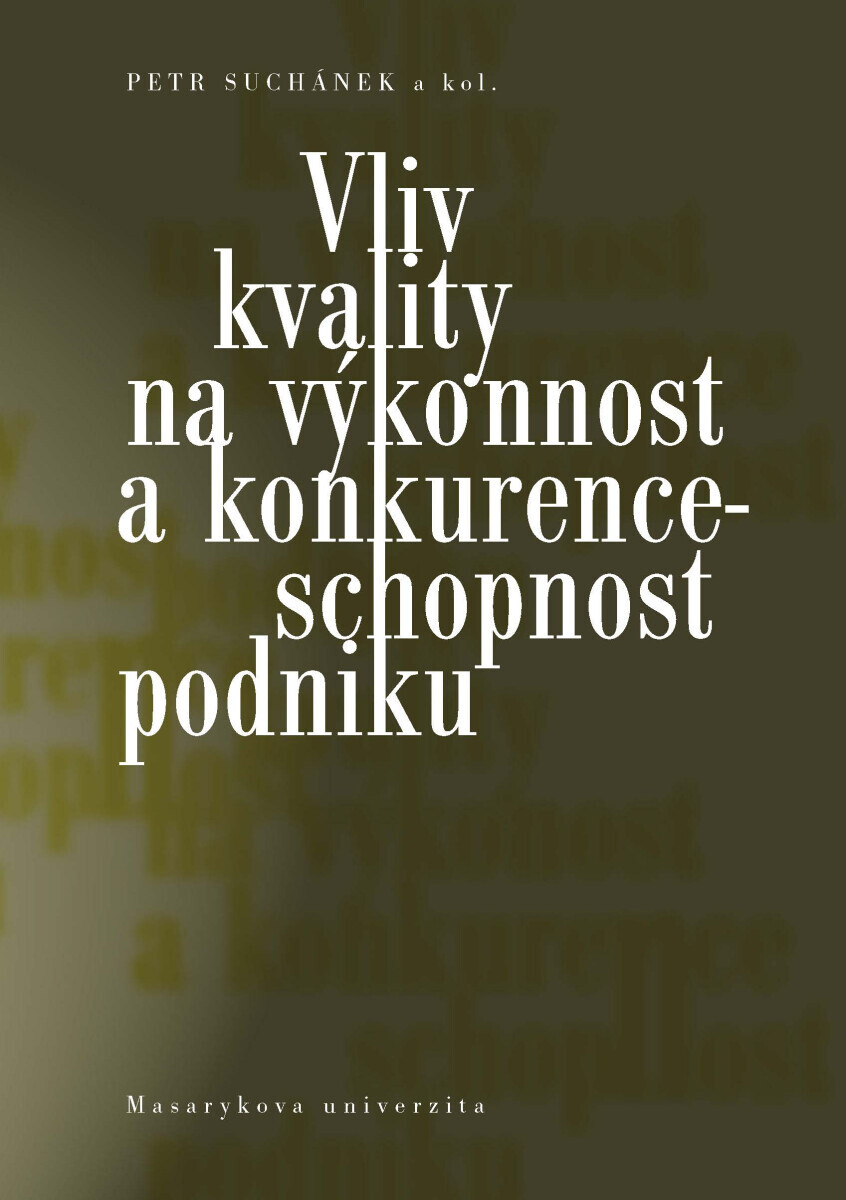Vliv kvality na výkonnost a konkurenceschopnost podniku - Petr Suchánek, Maria Králová, Jana Pokorná, Peter Marinič