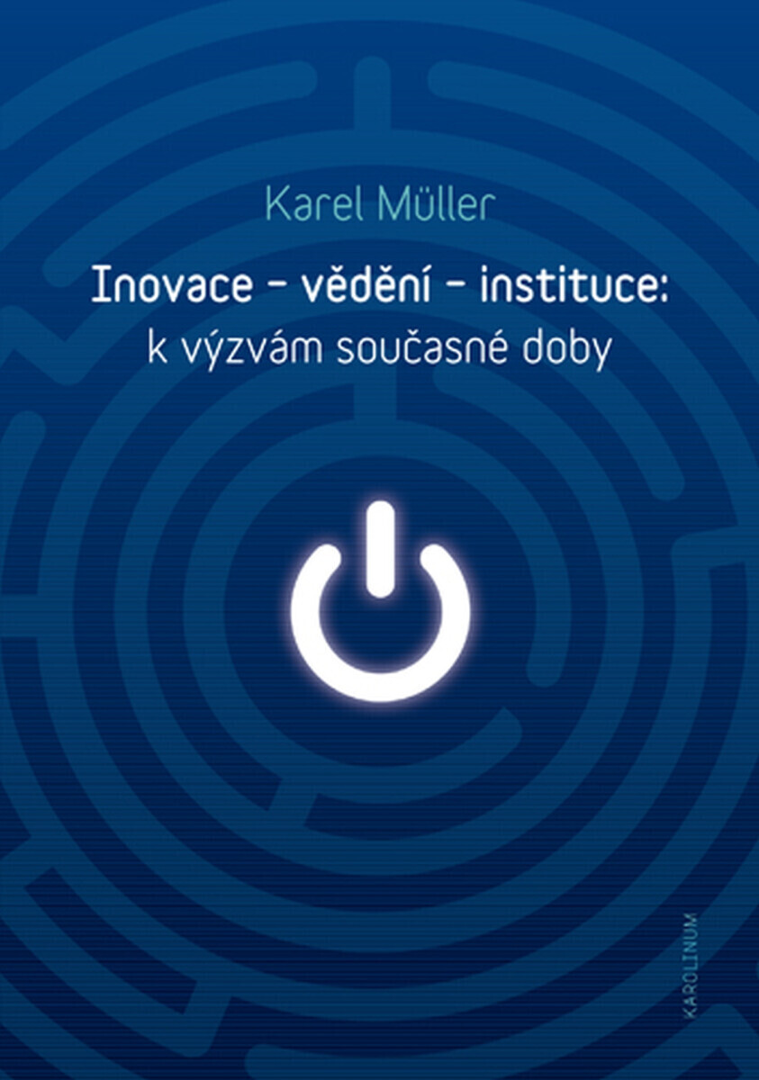 Inovace – vědění – instituce: k výzvám současné doby - Karel Müller