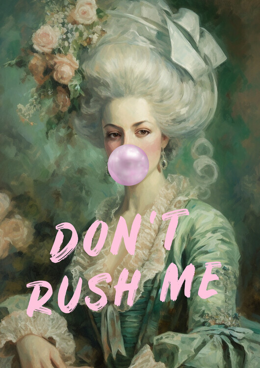 Talitha McQueen Plakát, Obraz - Marie Antoinette Don't Rush Me, Talitha McQueen, 30 × 40 cm