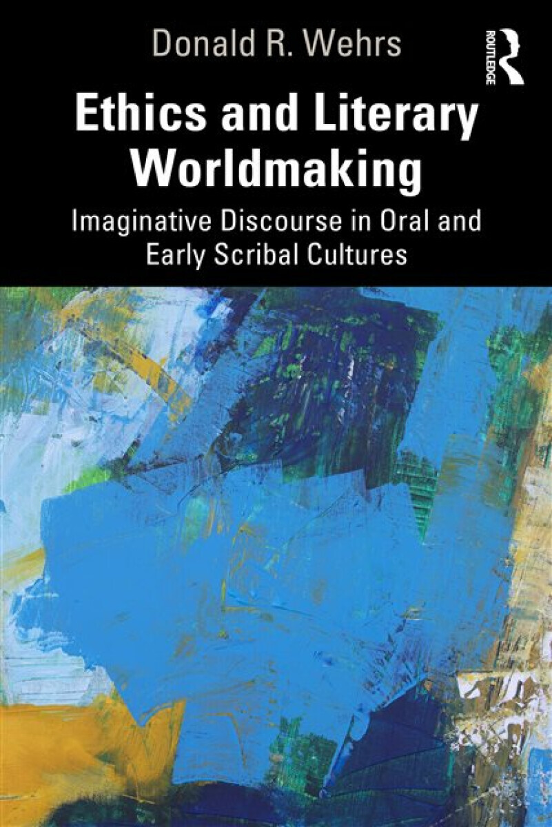 Ethics and Literary Worldmaking - Donald R. Wehrs