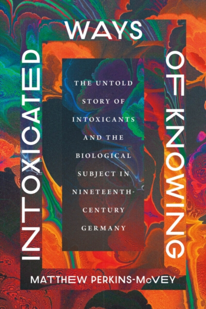 Intoxicated Ways of Knowing - Matthew Perkins-McVey
