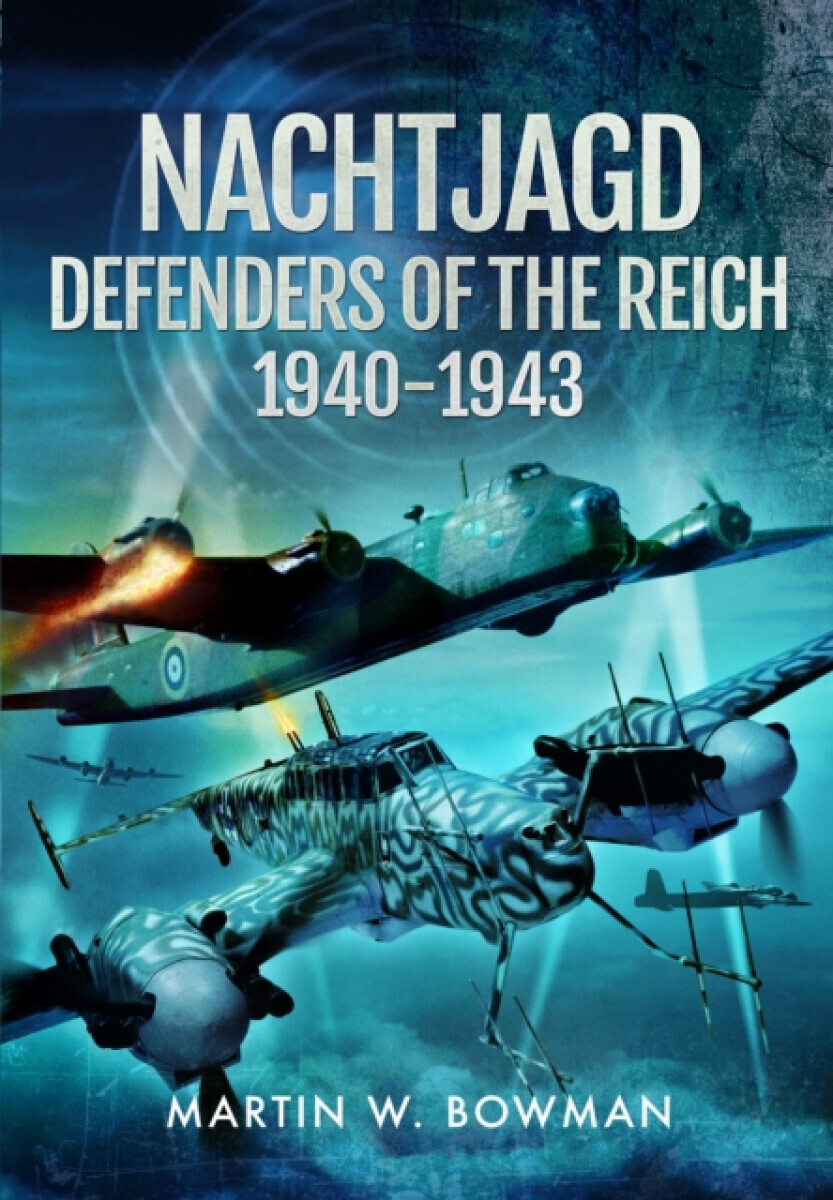 Nachtjagd, Defenders of the Reich, 1940â€“1943 - Martin W. Bowman