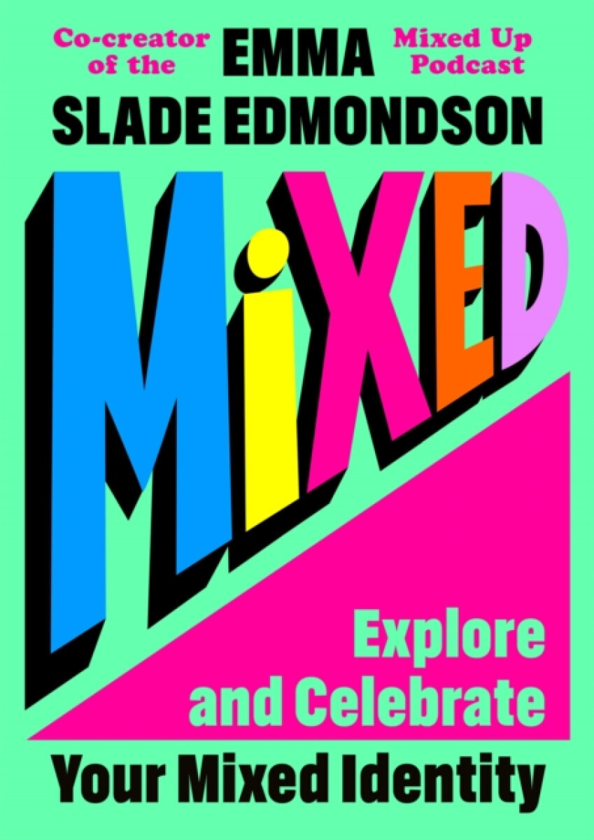 Mixed: Explore and Celebrate Your Mixed Identity - Emma Slade Edmondson