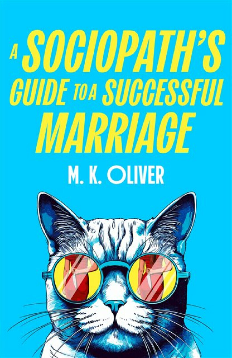 A Sociopathâ€™s Guide to a Successful Marriage - M. K. Oliver